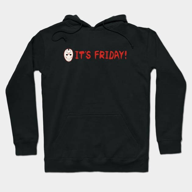 FRIDAY THE 13TH JASON FUNNY ITS FRIDAY Hoodie by MANSE